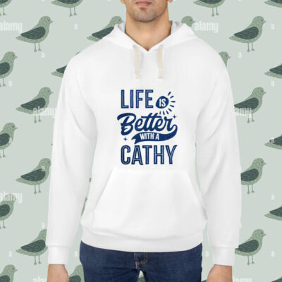 Life is better with a cathy shirt