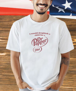 I would dropkick a child for a Dr. Pepper Diet est 1885 shirt