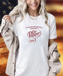 I would dropkick a child for a Dr. Pepper Diet est 1885 shirt