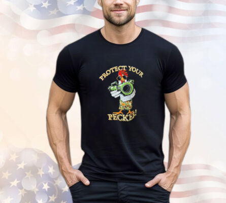 Chicken bazooka protect your pecker shirt