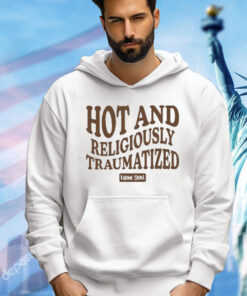 Hot And Religiously Traumatized t-shirt