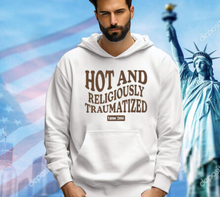 Hot And Religiously Traumatized t-shirt