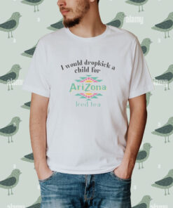 I would dropkick a child for Arizona Iced Tea shirt