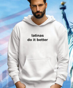 Ashley Latinas Do It Better shirt