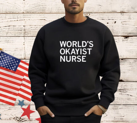 World’s okayist nurse shirt