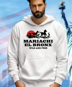 Mariachi El Bronx Wild And Free shirt
