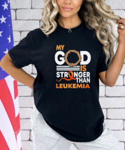 My God is stronger than leukemia cancer shirt