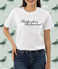 Fatherless behavior except my dad loves me shirt