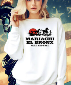 Mariachi El Bronx Wild And Free shirt