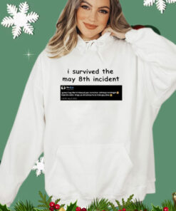 I Survived May 8Th Incident Maxggs shirt