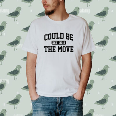 Could be the move est 2012 shirt