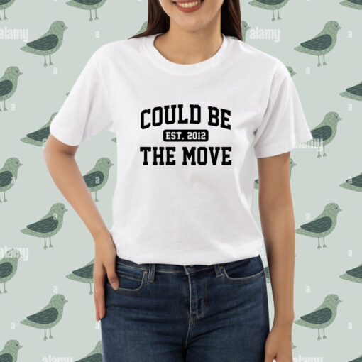 Could be the move est 2012 shirt