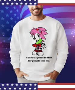 Amy Rose theres a place in hell for people like me T-Shirt