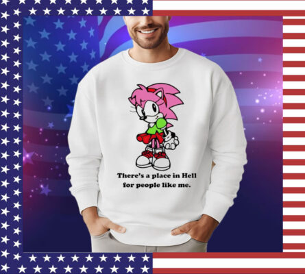 Amy Rose theres a place in hell for people like me T-Shirt