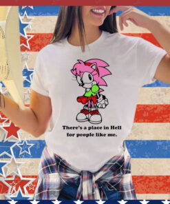 Amy Rose theres a place in hell for people like me T-Shirt