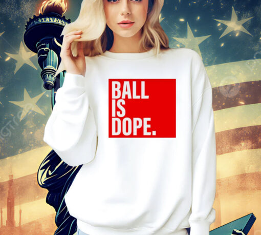 Arielle Ari Chambers wearing ball is dope Shirt