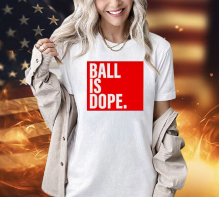 Arielle Ari Chambers wearing ball is dope Shirt