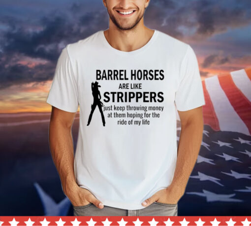 Barrel horses are like strippers Shirt