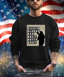 Bleach Blonde Bad Built Butch Body Shirt