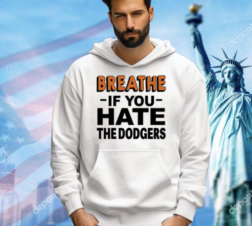 Breathe if you hate the Dodgers Shirt