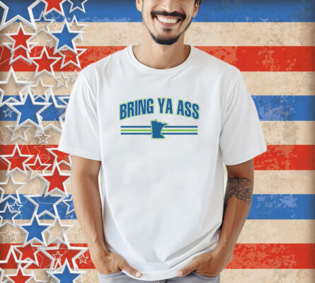 Bring Ya Ass To Minnesota Team Shirt