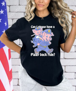 Can I Please Have A Piggy Back Ride Weeeee T-Shirt