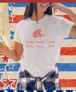 Cant live laugh love eat shit die possum Shirt