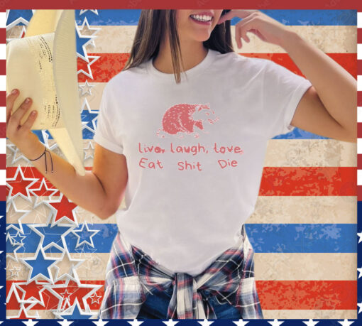 Cant live laugh love eat shit die possum Shirt