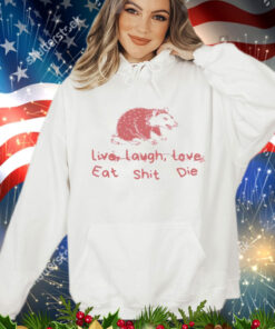 Cant live laugh love eat shit die possum Shirt