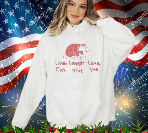 Cant live laugh love eat shit die possum Shirt