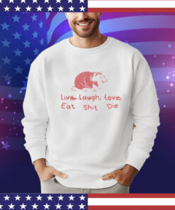 Cant live laugh love eat shit die possum Shirt