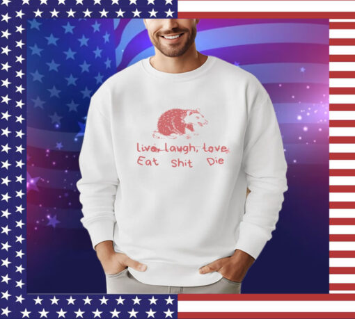 Cant live laugh love eat shit die possum Shirt