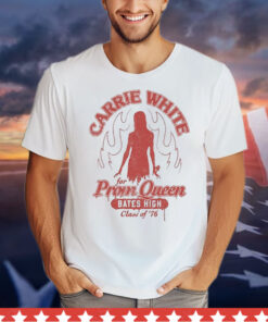 Carrie White For Prom Queen Bates High Class Of ’76 Funny Shirt