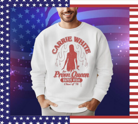 Carrie White For Prom Queen Bates High Class Of ’76 Funny Shirt