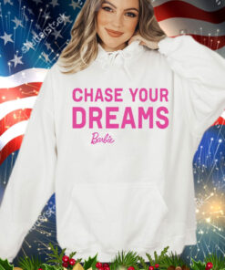 Chasing your dreams Barbie Shirt