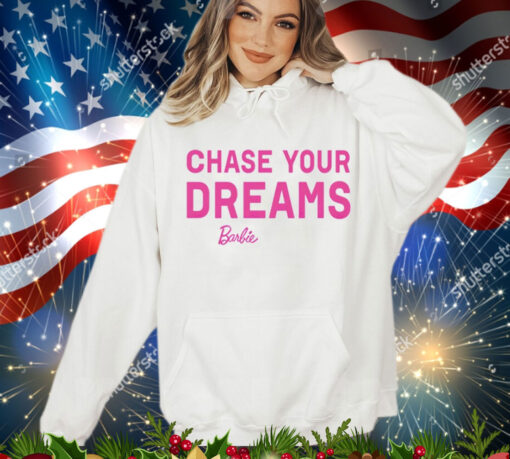 Chasing your dreams Barbie Shirt