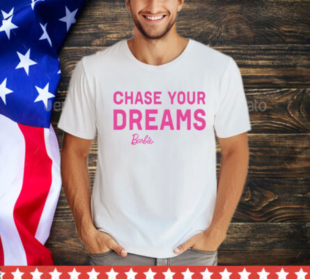 Chasing your dreams Barbie Shirt