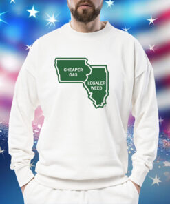 Cheaper Gas and Legaler Weed Sweat Shirt