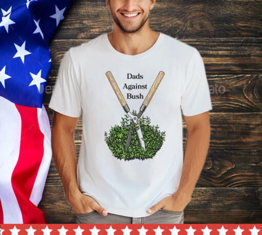 Dads against bush T-Shirt