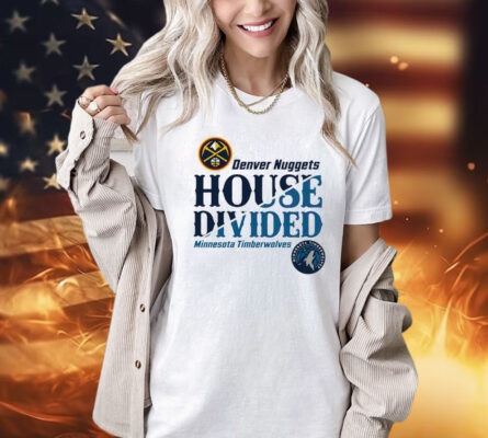 Denver Nuggets vs Minnesota Timberwolves house divided NBA playoff Shirt