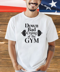 Down Bad Crying At The Gym T-Shirt