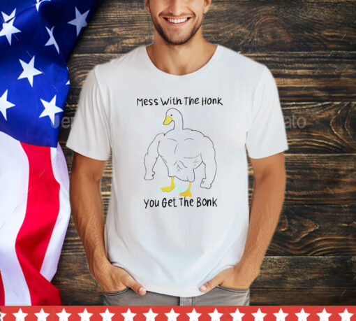 Duck mess with the honk you get the bonk T-Shirt