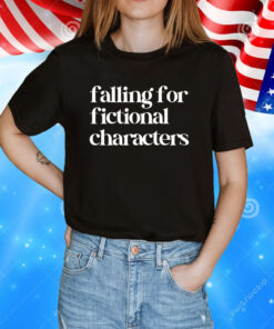 Falling For Fictional Characters T-Shirt