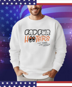 Fap fur hooters come hungry leave huge Shirt