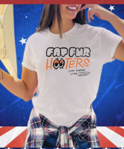 Fap fur hooters come hungry leave huge Shirt