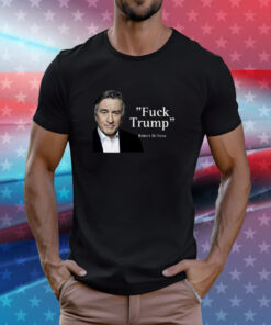 Fuck Trump Robert Di Nero T-Shirt