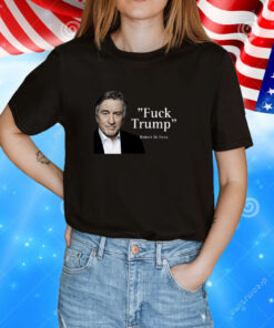 Fuck Trump Robert Di Nero Tee Shirt