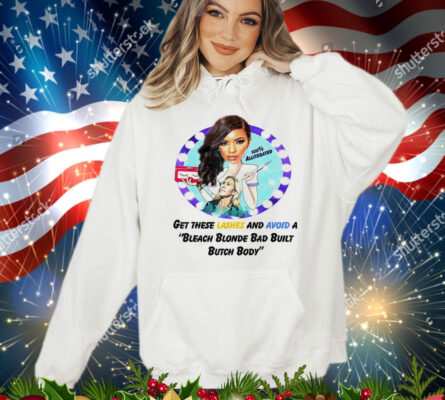 Get these lashes and avoid a bleach blonde bad built butch body T-Shirt