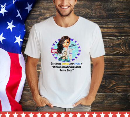 Get these lashes and avoid a bleach blonde bad built butch body T-Shirt