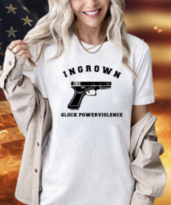 Gun ingrown glock powerviolence shirt